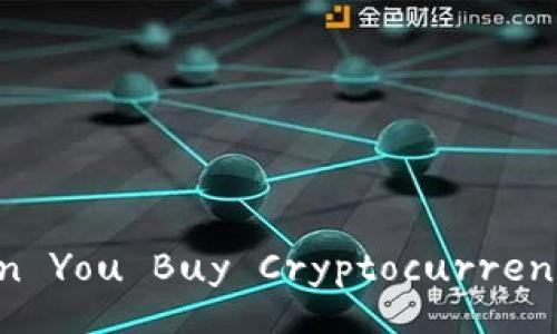 Can You Buy Cryptocurrency?